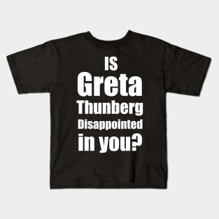 Is Greta Thunberg disappointed in you? Kids T-Shirt